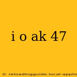 i o ak 47