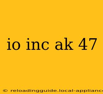 io inc ak 47