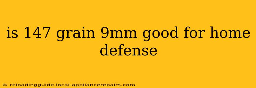 is 147 grain 9mm good for home defense