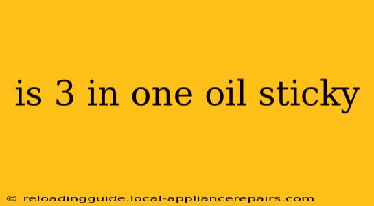 is 3 in one oil sticky