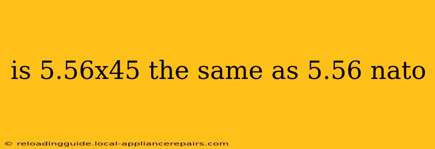 is 5.56x45 the same as 5.56 nato
