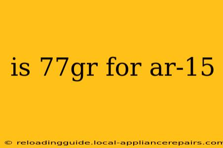 is 77gr for ar-15