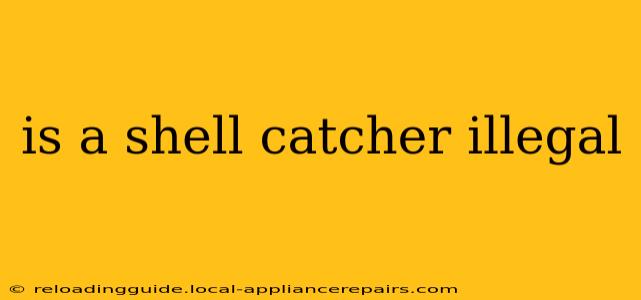 is a shell catcher illegal