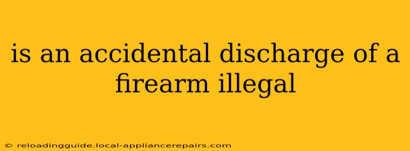 is an accidental discharge of a firearm illegal