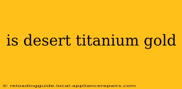 is desert titanium gold