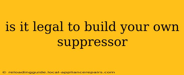 is it legal to build your own suppressor