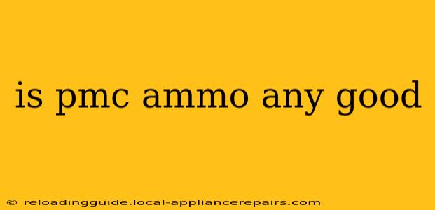 is pmc ammo any good