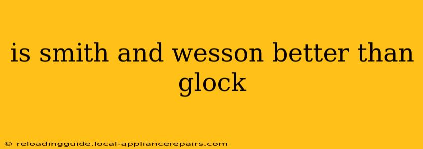 is smith and wesson better than glock