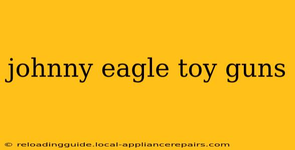 johnny eagle toy guns