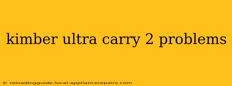 kimber ultra carry 2 problems