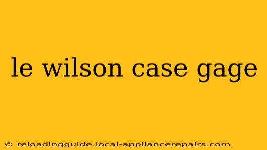 le wilson case gage