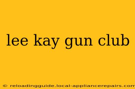 lee kay gun club