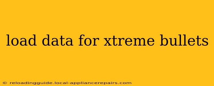 load data for xtreme bullets