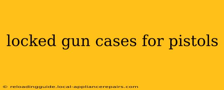 locked gun cases for pistols