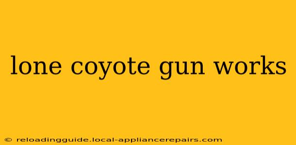 lone coyote gun works