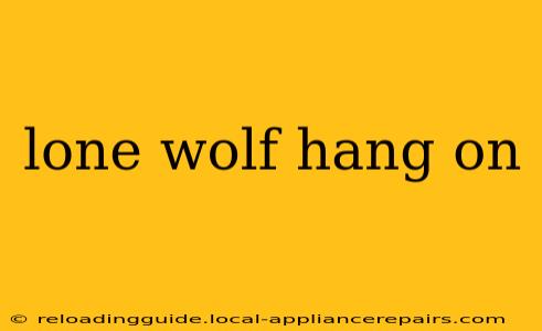 lone wolf hang on