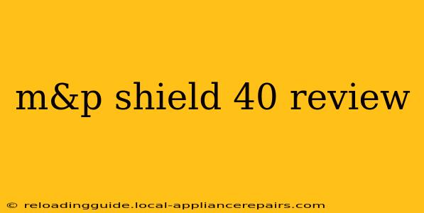 m&p shield 40 review