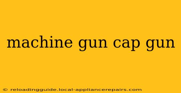 machine gun cap gun