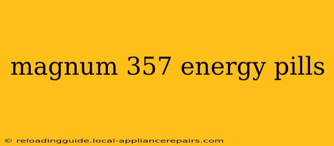 magnum 357 energy pills