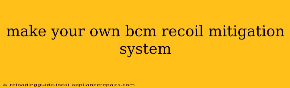 make your own bcm recoil mitigation system