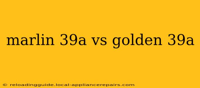 marlin 39a vs golden 39a