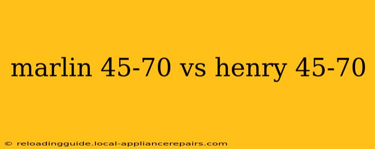 marlin 45-70 vs henry 45-70