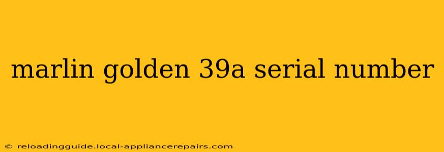 marlin golden 39a serial number