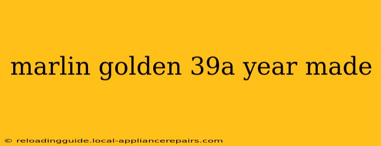 marlin golden 39a year made