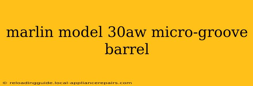 marlin model 30aw micro-groove barrel