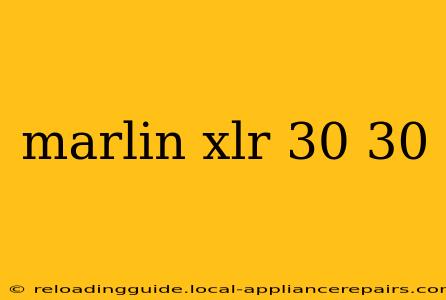 marlin xlr 30 30