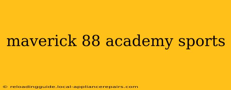 maverick 88 academy sports