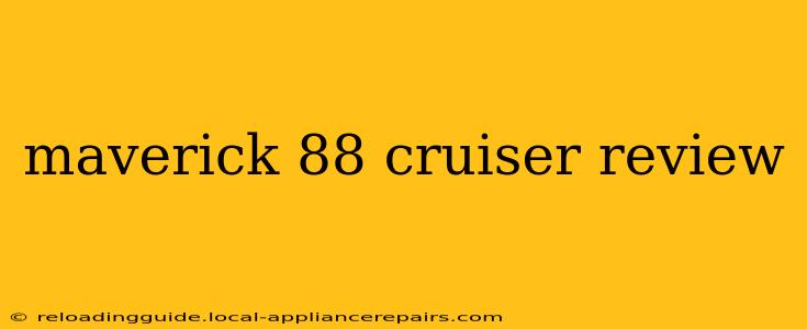 maverick 88 cruiser review