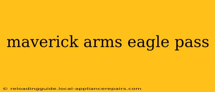 maverick arms eagle pass