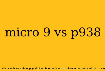 micro 9 vs p938