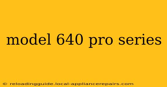 model 640 pro series