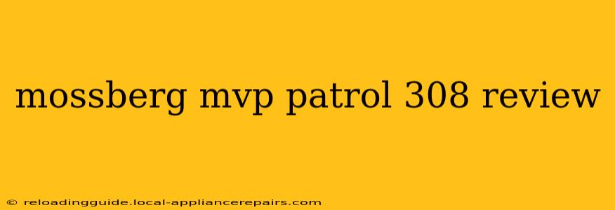 mossberg mvp patrol 308 review