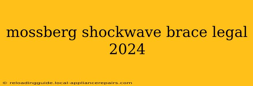 mossberg shockwave brace legal 2024