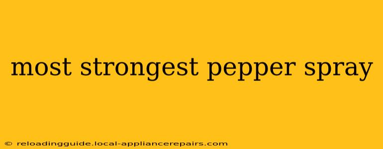 most strongest pepper spray