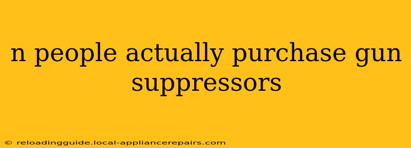 n people actually purchase gun suppressors