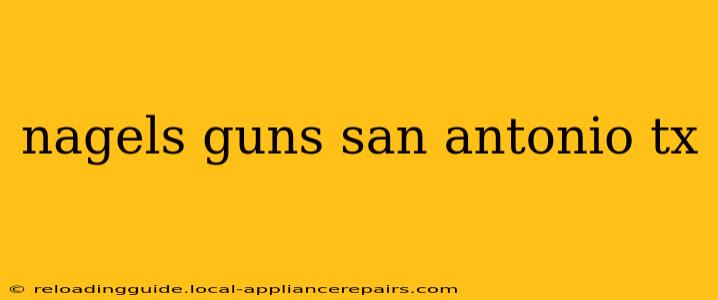 nagels guns san antonio tx