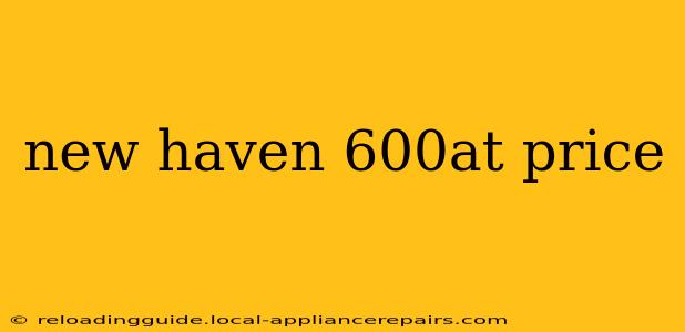 new haven 600at price