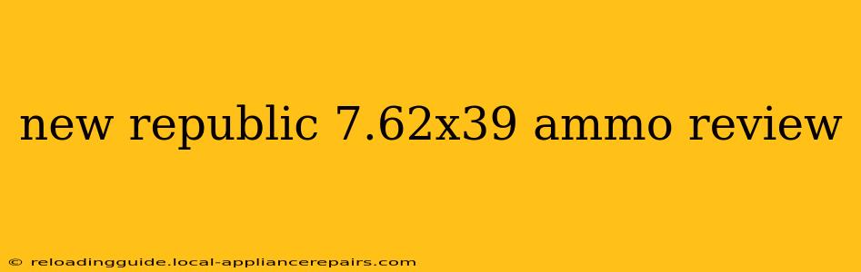 new republic 7.62x39 ammo review