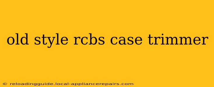 old style rcbs case trimmer