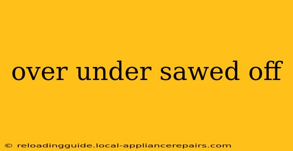 over under sawed off