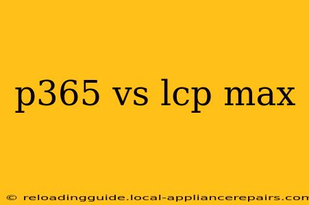 p365 vs lcp max