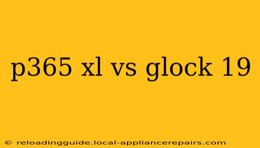 p365 xl vs glock 19