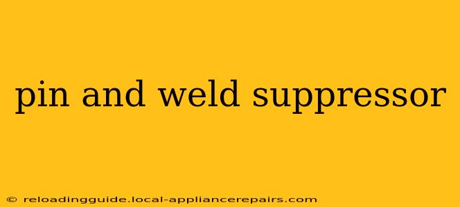 pin and weld suppressor