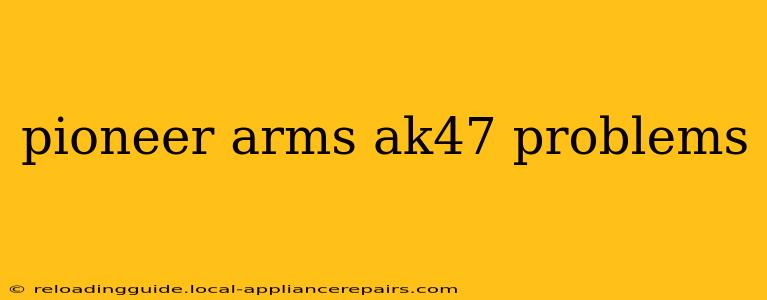 pioneer arms ak47 problems