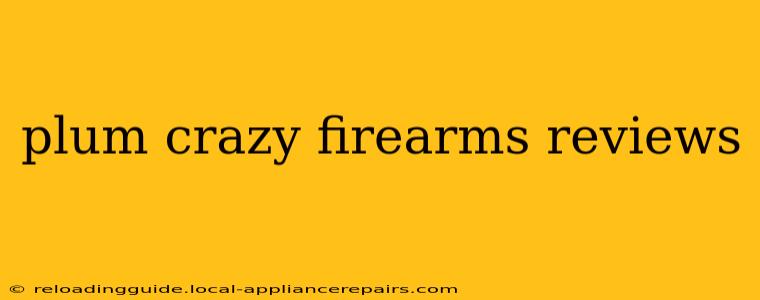 plum crazy firearms reviews