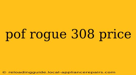 pof rogue 308 price